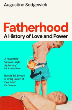 Fatherhood: A History of Love and Power