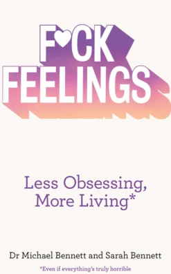 F*ck Feelings: Less Obsessing, More Living