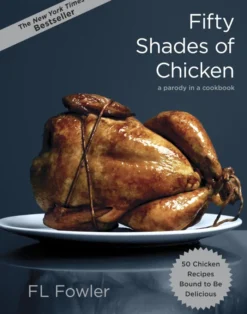 Fifty Shades of Chicken: A Parody in a Cookbook