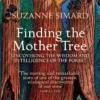 Finding the Mother Tree: Uncovering the Wisdom and Intelligence of the Forest
