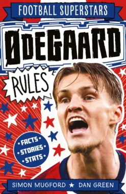 Football Superstars: Ødegaard Rules: Fully Illustrated biography with facts, stats and jokes for young football fans