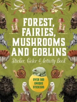 Forest, Fairies, Mushrooms and Goblins Sticker, Color & Activity Book: Over 500 Unique Stickers
