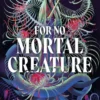 For No Mortal Creature