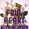 Foul Heart Huntsman: the unmissable, gripping and searingly romantic sequel to historical fantasy Foul Lady Fortune