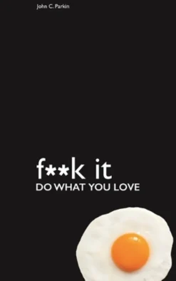 Fuck It: Do What You Love