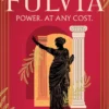 Fulvia: A spellbinding story of female ambition set in the world of Ancient Rome