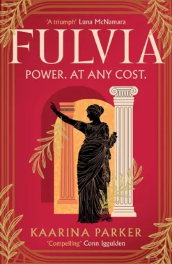 Fulvia: A spellbinding story of female ambition set in the world of Ancient Rome