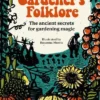 Gardener'S Folklore: The Ancient Secrets for Gardening Magic
