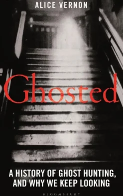 Ghosted: A History of Ghost Hunting, and Why We Keep Looking