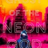 Ghost of the Neon God