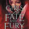 Girls of Fate and Fury: The stunning, heartbreaking finale to the New York Times bestselling Girls of Paper and Fire series