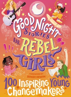 Good Night Stories for Rebel Girls: 100 Inspiring Young Changemakers