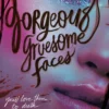 Gorgeous Gruesome Faces