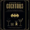 Gotham City Cocktails: The Official Batman Bar Book to Official Handcrafted Drinks From the World of Batman