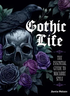 Gothic Life: The Essential Guide to Macabre Style