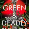 Green and Deadly Things