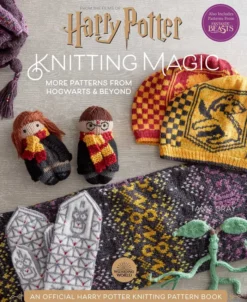 Harry Potter Knitting Magic: New Patterns from Hogwarts & Beyond