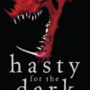 Hasty for the Dark: Selected Horrors