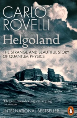 Helgoland: The Strange and Beautiful Story of Quantum Physics