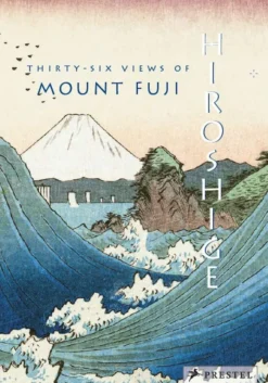 Hiroshige: Thirty-Six Views of Mt. Fuji