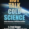Hot Talk, Cold Science: Global Warming's Unfinished Debate