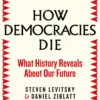 How Democracies Die: What History Reveals About Our Future