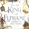 How the King of Elfhame Learned to Hate Stories
