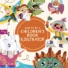 How to Be a Children’s Book Illustrator: A Guide to Visual Storytelling
