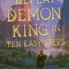 How to Defeat a Demon King in Ten Easy Steps: Your next LitRPG fantasy series obsession perfect for fans of Dungeon Crawler Carl and Cradle from the author of Arcane Ascension