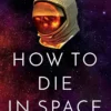 How to Die in Space: A Journey Through Dangerous Astrophysical Phenomena