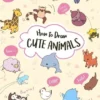 How to Draw Cute Animals
