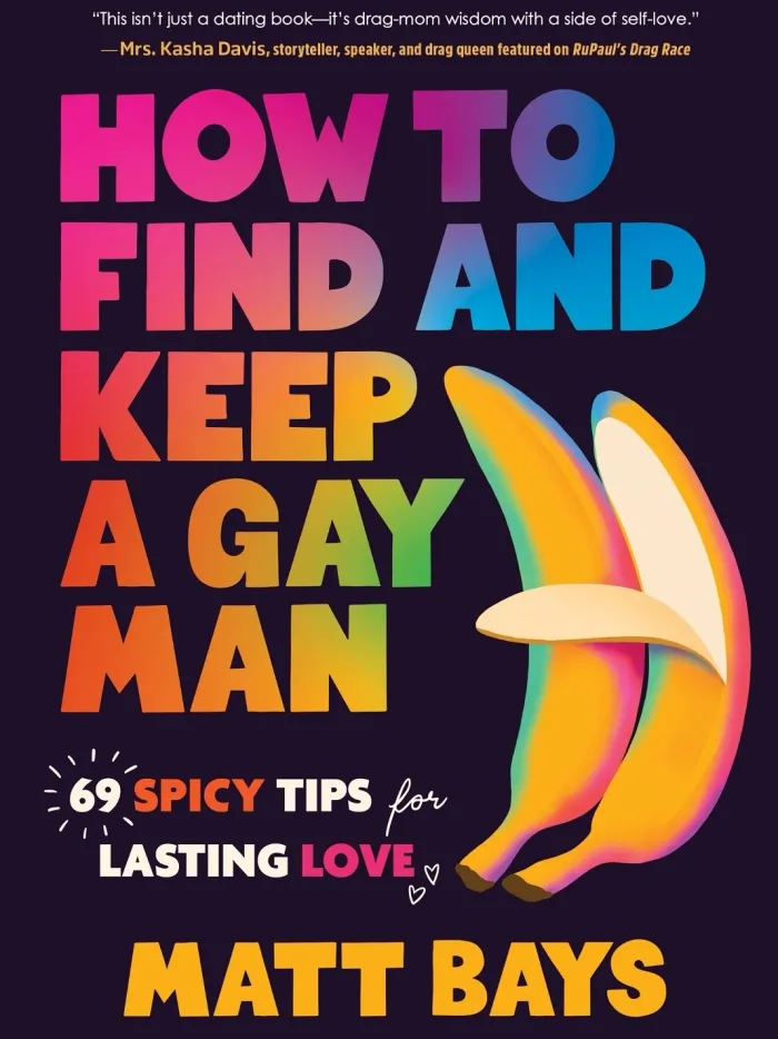 How to Find and Keep a Gay Man: 69 Spicy Tips for Lasting Love