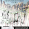 How to See It, How to Draw It: The Perspective Workbook: Unique Exercises with More Than 100 Vanishing Points to Figure out