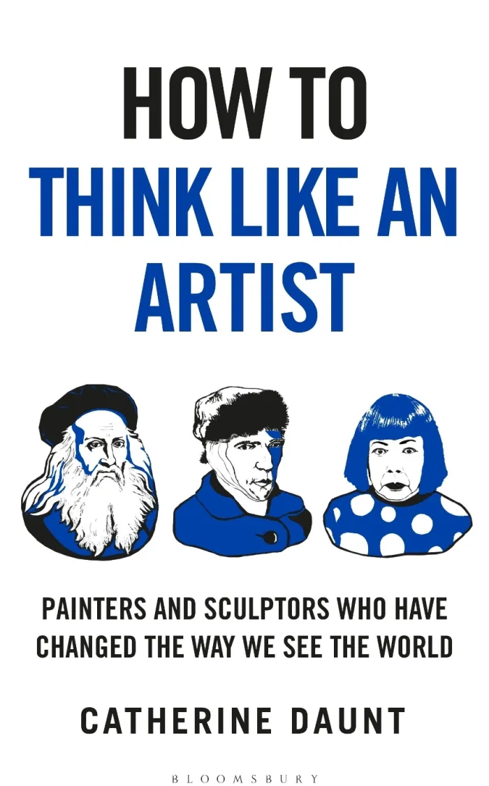 How To Think Like an Artist: Painters and Sculptors Who Have Changed The Way We See The World