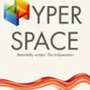 Hyperspace: A Scientific Odyssey through Parallel Universes, Time Warps, and the Tenth Dimension
