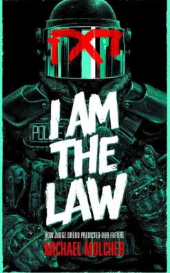 I am the Law: How Judge Dredd Predicted Our Future