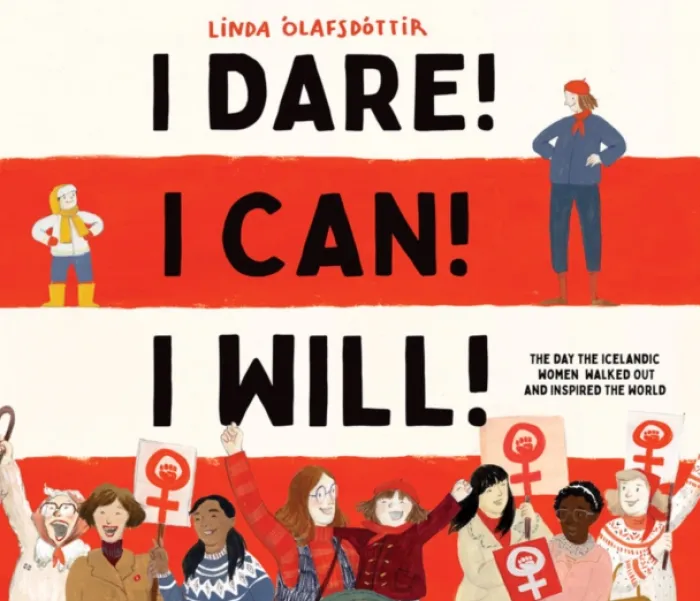 I Dare! I Can! I Will!: The Day the Icelandic Women Walked Out and Inspired the World