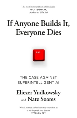 If Anyone Builds It, Everyone Dies: The Case Against Superintelligent AI