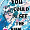 If You Could See the Sun