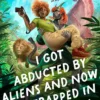 I Got Abducted by Aliens and Now I'm Trapped in a Rom-Com