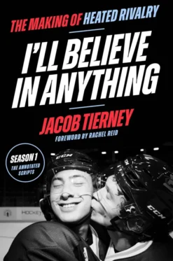 I'll Believe in Anything: The Making of Heated Rivalry Season 1 (The Annotated Scripts)