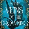 In the Veins of the Drowning: An ‘atmospheric and evocative’ (Rachel Gillig) dark romantasy debut, out now!