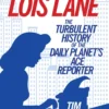 Investigating Lois Lane: The Turbulent History of the Daily Planet's Ace Reporter