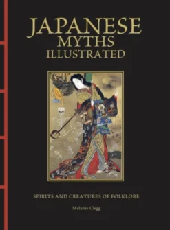 Japanese Myths Illustrated: Spirits and Creatures of Folklore