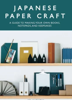 Japanese Paper Craft: A Guide to Making Your Own Books, Notepads, and Keepsakes