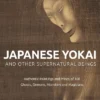 Japanese Yokai and Other Supernatural Beings: Authentic Paintings and Prints of 100 Ghosts, Demons, Monsters and Magicians