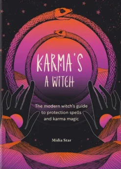Karma's a Witch: The modern witch’s guide to protection spells and karma magic