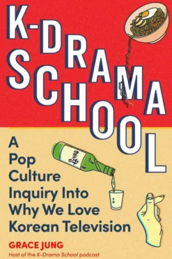 K-Drama School: A Pop Culture Inquiry Into Why We Love Korean Television