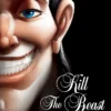 Kill the Beast: A Tale of Everyone's Favorite Guy