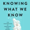 Knowing What We Know: The Transmission of Knowledge: From Ancient Wisdom to Modern Magic